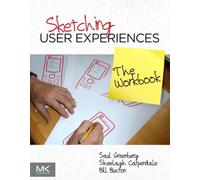 SKETCHING USER EXPERIENCES THE WORKBOOK by Saul PhD, Full Professor, Department