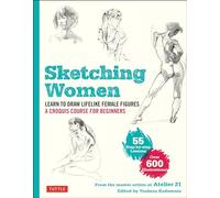 Sketching Women: Learn to Draw Lifelike Female Figures, A Complete Course for Beginners - over 600 illustrations: Learn to Draw Lifelike Female ... Course for Beginners - Over 600 Illustrations