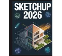 SketchUp 2026: 3D-Design, KI-Rendering und Layout meistern - für Anfänger und Profis