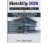 SketchUp 2026 Gebruikershandleiding: Volledige stapsgewijze handleiding voor beginners tot professionals: Voor nauwkeurige 3D-modellering, workflows ... lay-outdocumentatie en automatisering