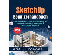 SketchUp Benutzerhandbuch 2026: Eine Schritt-für-Schritt-Anleitung für 3D-Modellierung, Design und praktische Projekte