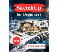 SketchUp for Beginners: Learn 3D Modeling with Real Projects