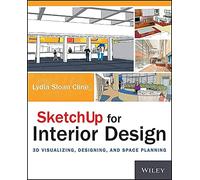 SketchUp for Interior Design – 3D Visualizing, Designing, and Space Planning