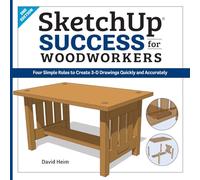 SketchUp Success for Woodworkers: Four Simple Rules to Create 3D Drawings Quickly and Accurately