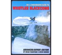 Ski and Snowboard Guide to Whistler Blackcomb: Advanced/Expert Edition