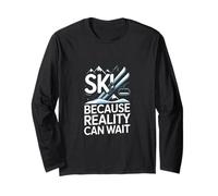 Ski Because Reality Can Wait Skiing Mountains Long Sleeve T-Shirt