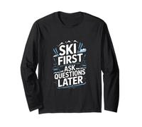 Ski First Ask Questions Later Funny Skiing Long Sleeve T-Shirt