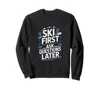 Ski First Ask Questions Later Funny Skiing Sweatshirt