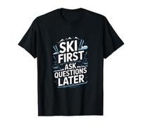Ski First Ask Questions Later Funny Skiing T-Shirt