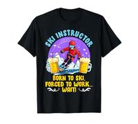 SKI Instructor Born to SKI Forced to Work Ski Instructor T-Shirt
