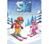 Ski Livre de Coloriage pour Enfants: 50 jolies pages de coloriage sur le thème du ski pour les garçons et les filles qui aiment les sports d'hiver, avec d'adorables animaux et enfants.