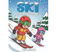 Ski Livre De Coloriage Pour Enfants: 50 Pages Amusantes et Mignonnes sur le Thème du Ski à Colorier pour les Garçons et les Filles
