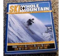 Ski the Whole Mountain: How to Ski Any Condition at Any Time