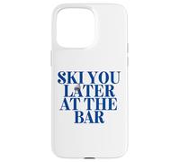 SKI YOU LATER AT THE BAR X The Ski Club skiers. BACKPRINT Case for iPhone 15 Pro Max