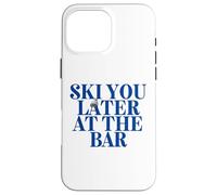 SKI YOU LATER AT THE BAR X The Ski Club skiers. BACKPRINT Case for iPhone 16 Pro Max