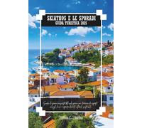 SKIATHOS E LE SPORADI GUIDA TURISTICA 2025: Scopri le gemme nascoste dell'isola greca con itinerari di esperti, consigli locali e approfondimenti culturali sostenibili.