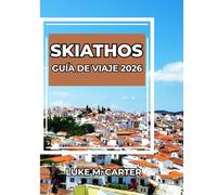 SKIATHOS GUÍA DE VIAJE 2026: Explora la joya insular de Grecia como un auténtico local. Playas, cultura, gastronomía, pueblos y consejos de expertos para un viaje inolvidable. (Travel Book)