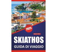 SKIATHOS GUIDA DI VIAGGIO 2025: Cose da fare, idea di itinerario, spiagge e approfondimenti locali per esplorare l'isola greca