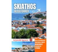SKIATHOS REISEFÜHRER 2025-2026: Goldene Strände, Hafen Abende, Waldwege, Inselhopping und Klöster