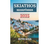 SKIATHOS REISEFÜHRER 2025: Erleben Sie einen fantastischen Urlaub mit unvergesslichen Küstenwundern auf einer der berühmtesten Inseln Griechenlands