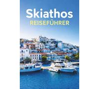 SKIATHOS Reiseführer 2026: Ein vollständiger Leitfaden zu Skiathos, seinen berühmten Stränden, Küstenlandschaften, historischen Stätten und dem Inselleben