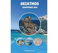 SKIATHOS REISEFÜHRER 2026: Entdecken Sie die besten Strände, versteckten Schätze, Authentische griechische Küche, landschaftliche Abenteuer & Insider-Reisetipps