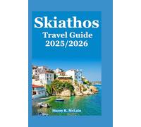 Skiathos Travel Guide 2025/2026: Your Journey to Unforgettable Beaches, Authentic Cuisine, and the True Spirit of the Aegean