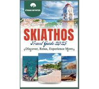 Skiathos Travel Guide 2025: “Discover, Relax, Experience More"