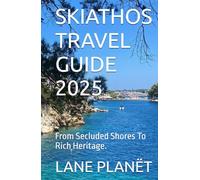 SKIATHOS TRAVEL GUIDE 2025: From Secluded Shores To Rich Heritage.