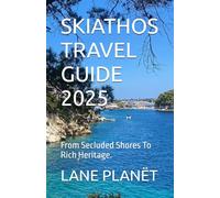 SKIATHOS TRAVEL GUIDE 2025: From Secluded Shores To Rich Heritage.