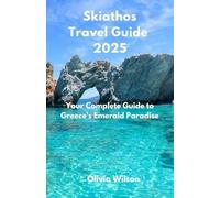 Skiathos Travel Guide 2025: Your Complete Guide to Greece's Emerald Paradise (ULTIMATE TOURIST GUIDEBOOK)