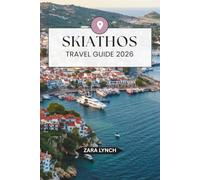 SKIATHOS TRAVEL GUIDE 2026: Your Complete Guide to the Best Beaches, Hidden Gems, Scenic Boat Tours, Local Cuisine, and Perfect 3-7 Day Itineraries for an Unforgettable Greece Vacation