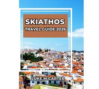 SKIATHOS TRAVEL GUIDE: Explore Greece’s Island Gem Like a Local. Beaches, Culture, Food, Villages, and Insider Tips for an Unforgettable Trip (Travel Book)
