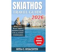 SKIATHOS TRAVEL GUIDE: The Essential Insider’s Handbook for Coastal Boat Trips, Hidden Aegean Beaches, and Local Food-Including Daily Itineraries, ... Logistics for the Perfect Island Escape.