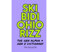 Skibidi Ohio Rizz: The Gen Alpha & Gen Z Dictionary: Understanding the slang that’s taking over the internet