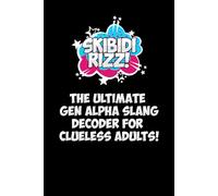 Skibidi Rizz The Ultimate Gen. Alpha Slang Decoder for Clueless Adults