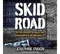 Skid Road: On the Frontier of Health and Homelessness in an American City
