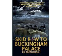 Skid Row to Buckingham Palace: The Inspirational Story of Canada's Most Colourful Bomber Pilot