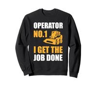 Skid Steer I Get The Job Done Hoe Operator Sweatshirt