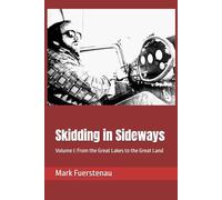 Skidding in Sideways: Volume I: From the Great Lakes to the Great Land