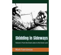 Skidding in Sideways: Volume I: From the Great Lakes to the Great Land