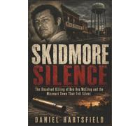 Skidmore Silence: The Unsolved Killing of Ken Rex McElroy and the Missouri Town That Fell Silent