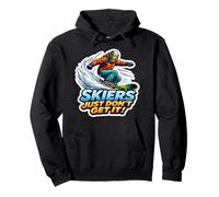 Skiers Just Don't Get It Funny Snowboarding Snowboard Quote Pullover Hoodie