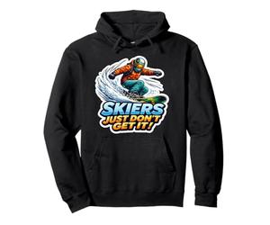 Skiers Just Don't Get It Funny Snowboarding Snowboard Quote Pullover Hoodie