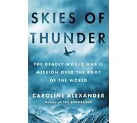 Skies of Thunder: The deadly World War II mission over the roof of the world