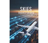 SKIES TRANSFORMED: The Invisible Intelligence Rewriting Every Rule of Flight