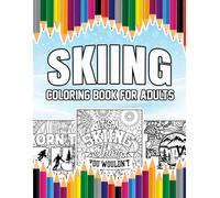 Skiing Coloring Book For Adults: A Stress-Relief, Inspiring and Humorous Ski Coloring Pages for Skiers and Fans