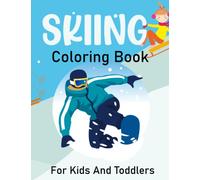 Skiing Coloring Book For Kids And Toddlers: Skiing coloring pages for kids ages 4 to 12 that feature cute animals and kids engaged in winter sports