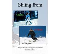Skiing from Greens to Reds and beyond...: A skiing workbook to really give you confidence (Ski In Conrol)