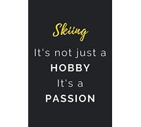 Skiing It's not just a Hobby It's a Passion: Journal / Notebook / Diary / Unique Greeting Card Alternative / Gift for Skiing lovers